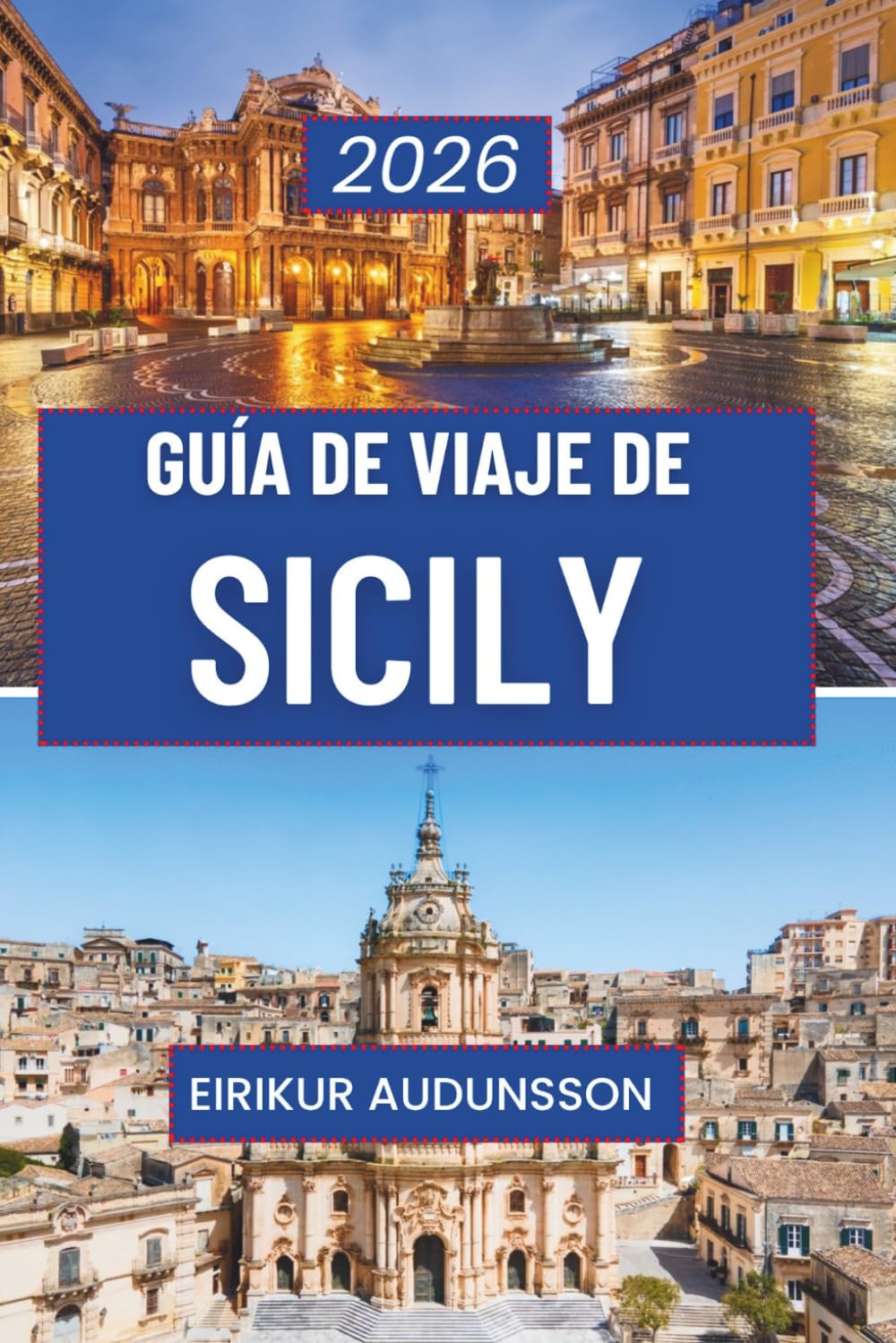 GUÍA DE VIAJES POR SICILIA 2026: Un viaje completo a través de la historia, la cultura, los paisajes y la vida cotidiana, diseñado para viajeros curiosos que buscan experiencias auténticas sicilianas
