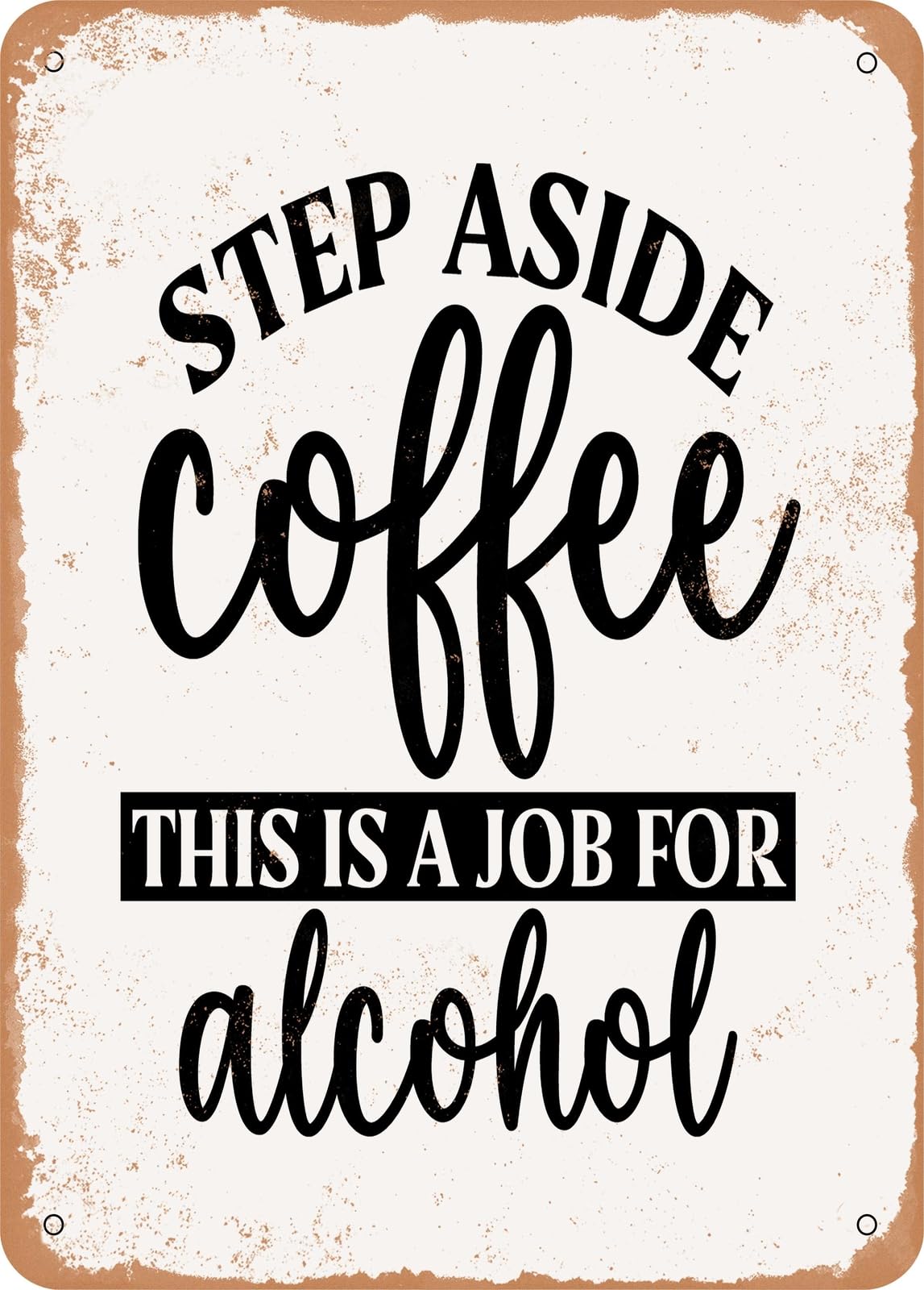 Miaomansenstore Metal Sign - Step Aside Coffee This Is A Job For Alcohol - Vintage Rusty Look Home Decor