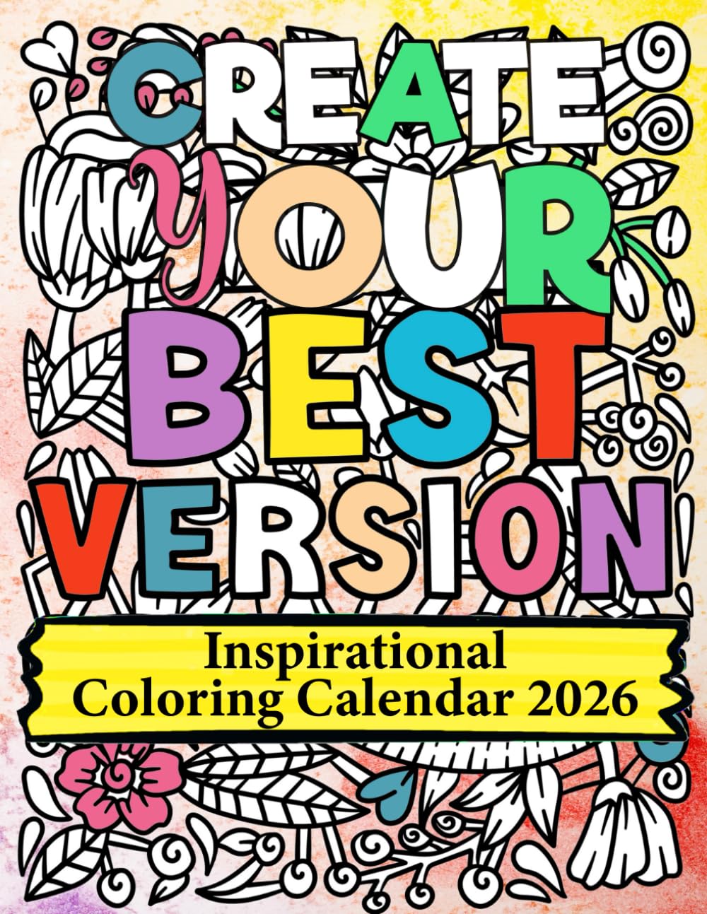CREATE YOUR BEST VERSION -Inspirational Coloring Calendar 2026: 12 Month with Motivational Positive Quotes