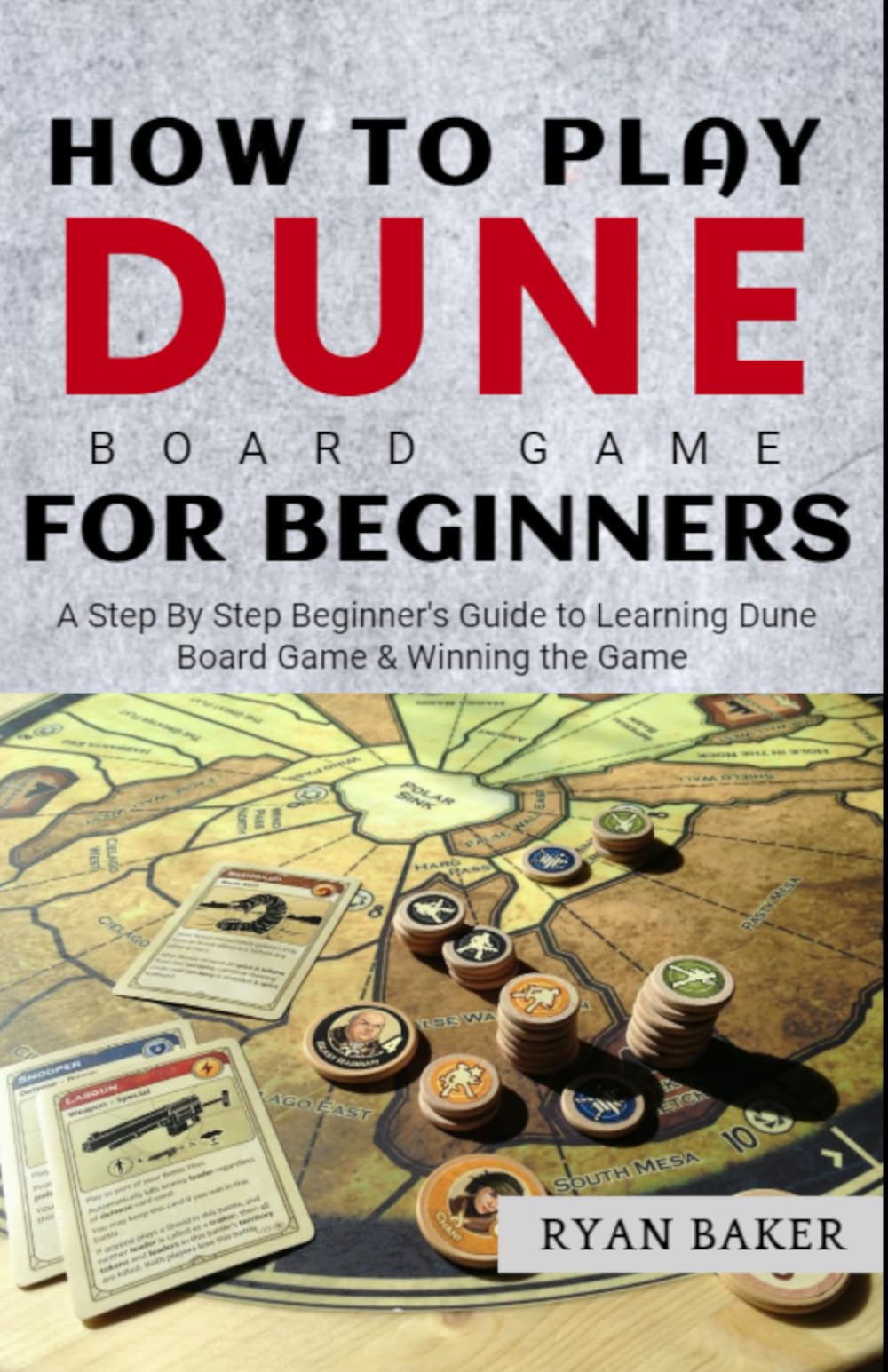 How to Play Dune Board Game For Beginners: Handbook to Playing and Winning Dune War For Arrakis Board Game