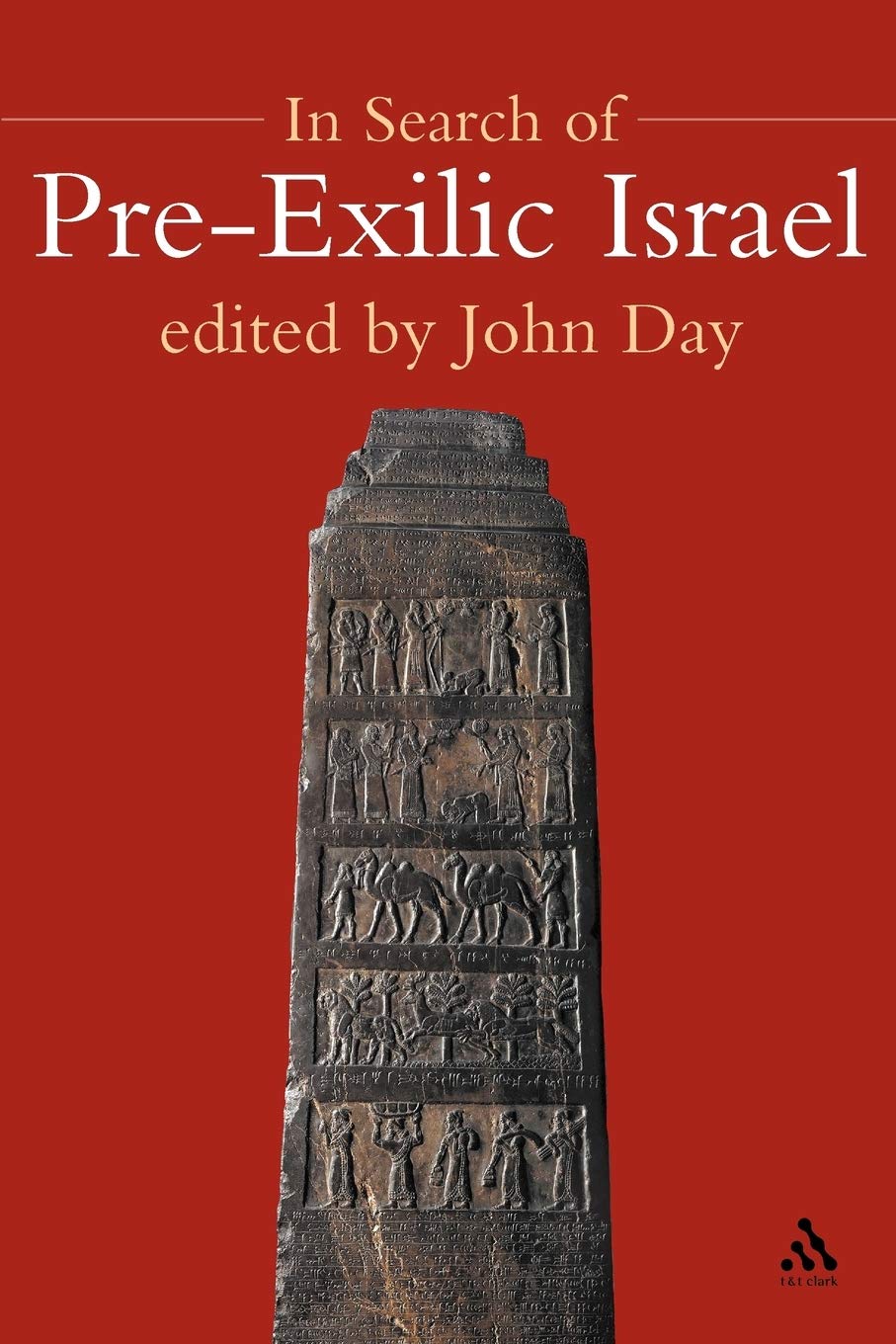 In Search of Pre-Exilic Israel: Proceedings of the Oxford Old Testament Seminar: 406 (The Library of Hebrew Bible/Old Testament Studies)