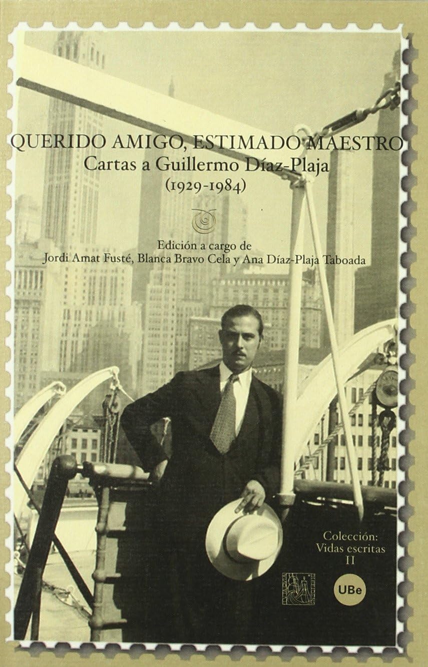 Querido amigo, estimado maestro: cartas a Guillermo Díaz-Plaja (1929-1984)