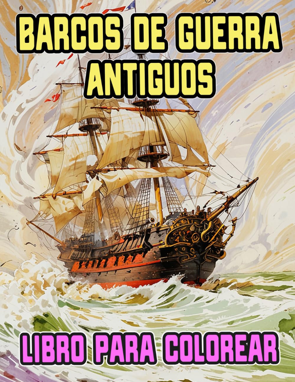 Barcos De Guerra Antiguos Libro Para Colorear: Páginas De Acorazados Viejos Buques Marineros Navíos Pirata Galeone Veleros Cañones Galera Fragatas ... Relajación | Niño Adulto Adolescente Mayores