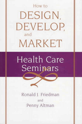 How to Design, Develop, and Market Health Care Seminars