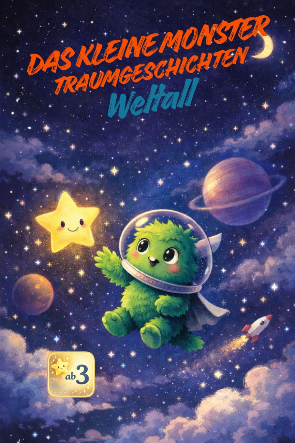 Das kleine Monster - Traumgeschichten: Weltall: Eine sanfte Gute-Nacht-Geschichte zum Vorlesen und Träumen