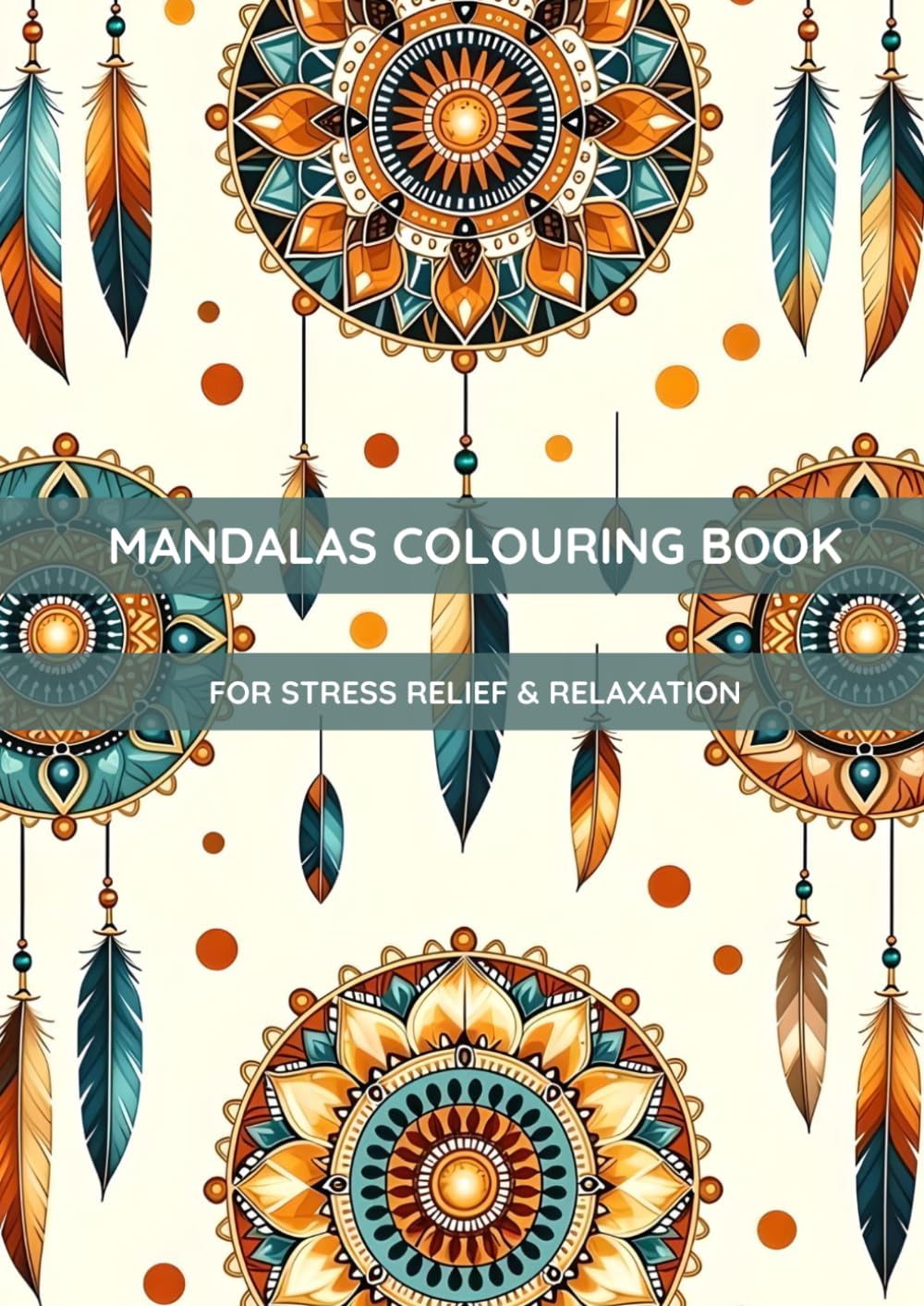 Mandalas Colouring Book: Stress Relief Designs for Adults & Teens