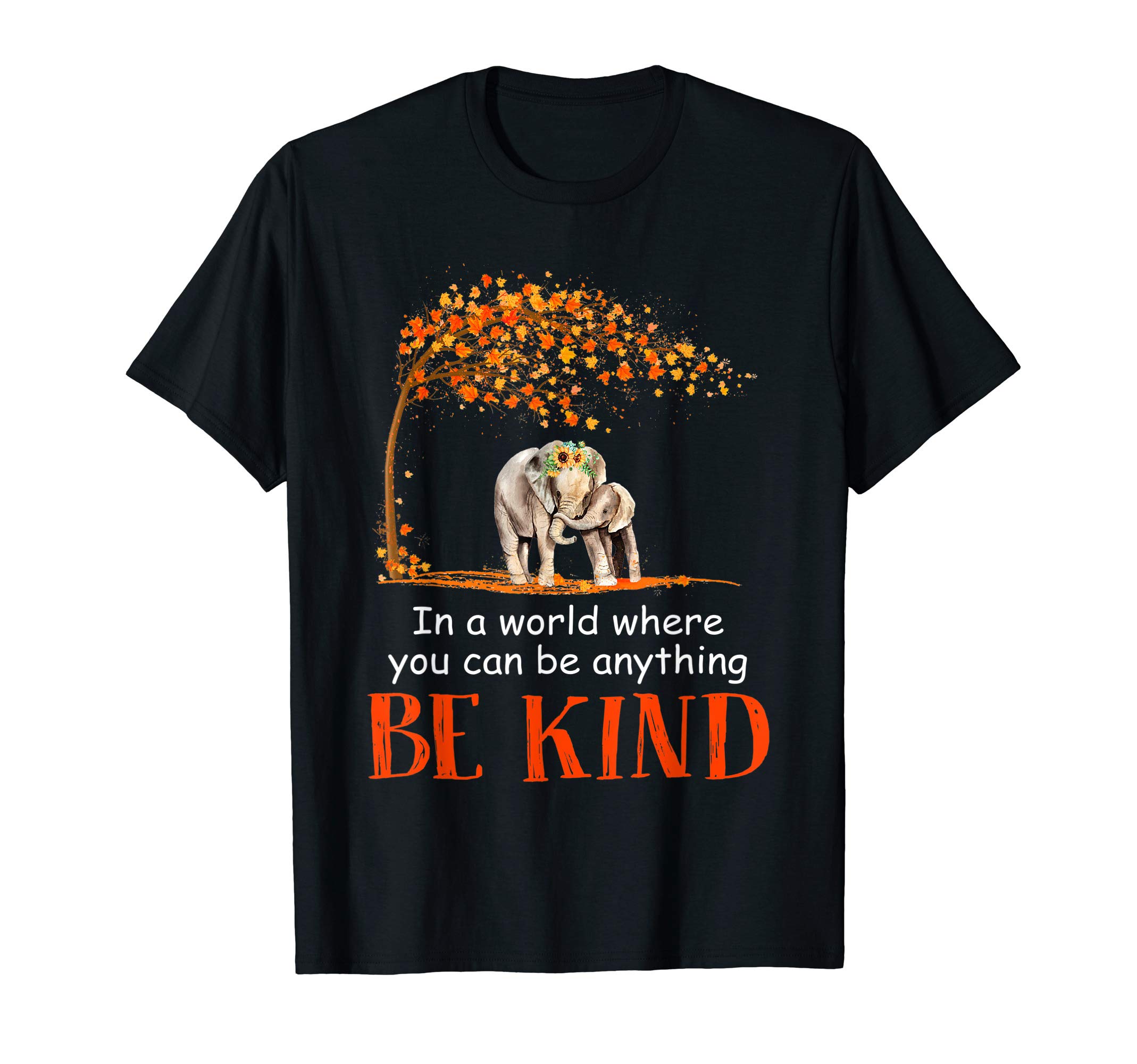 In A World Where You Can Be Anything Be KindElephant T-Shirt