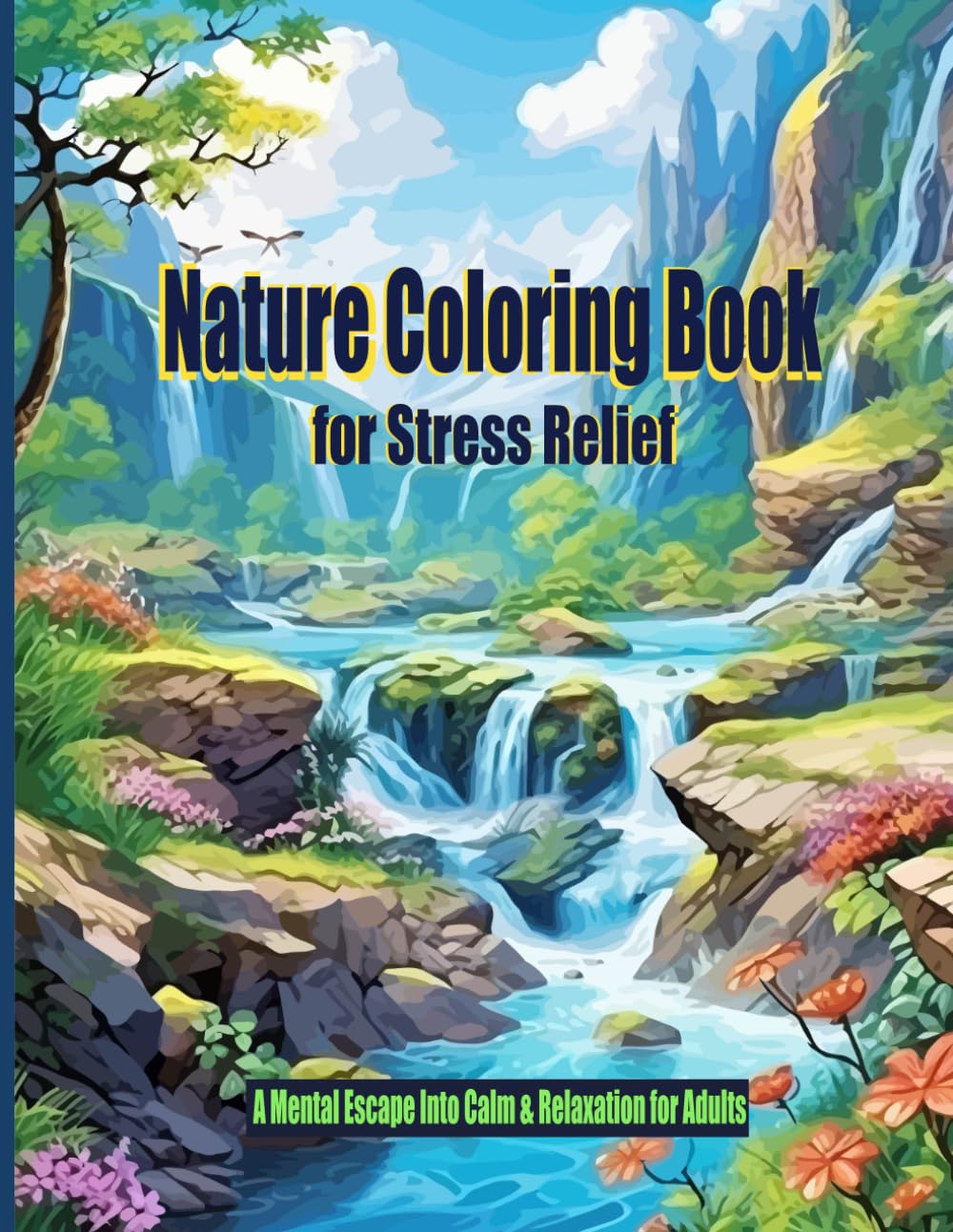 Nature Coloring Book for Stress Relief: A Mental Escape into Calm & Relaxation for Adults: 8.5"x11", 60 images on single-sided pages filled with landscapes and beautiful scenes with some Animals.
