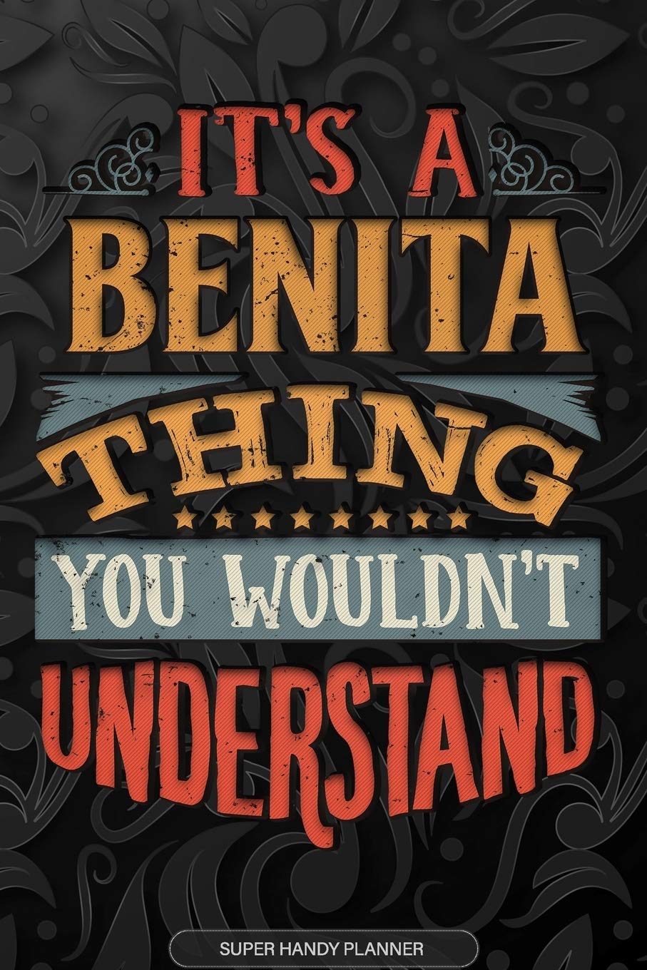 It's A Benita Thing You Wouldn't Understand: Benita Name Planner With Notebook Journal Calendar Personal Goals Password Manager & Much More, Perfect