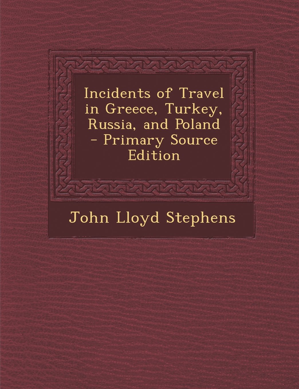 Incidents of Travel in Greece, Turkey, Russia, and Poland - Primary Source Edition      Paperback – February 28, 2014