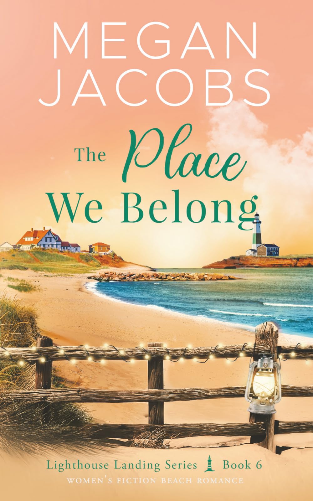 The Place We Belong (Lighthouse Landing - Book 6): Women's Fiction Beach Romance