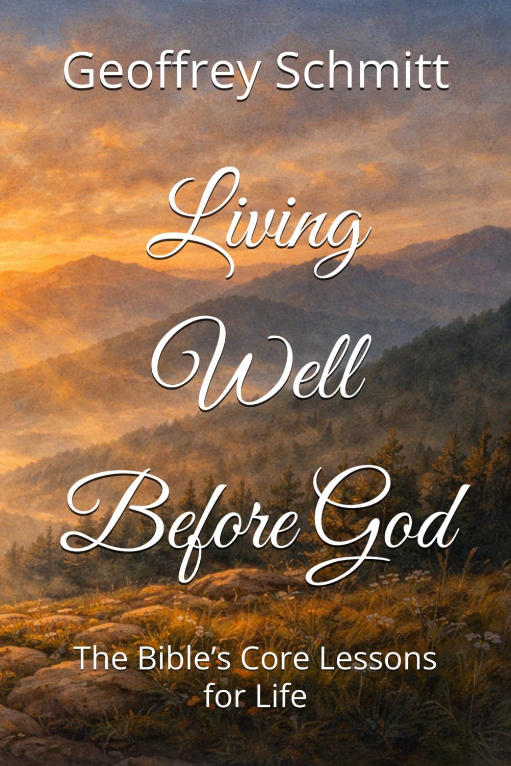 Living Well Before God: The Bible’s Core Lessons for Life