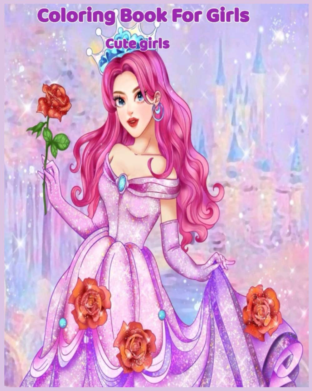 COLORING BOOKS FOR GIRLS cute girls: Coloring & Activity Book Over 50 Beauty Coloring Pages For Girls, Kids and Teens birthday gift, 100 pages "8x10"