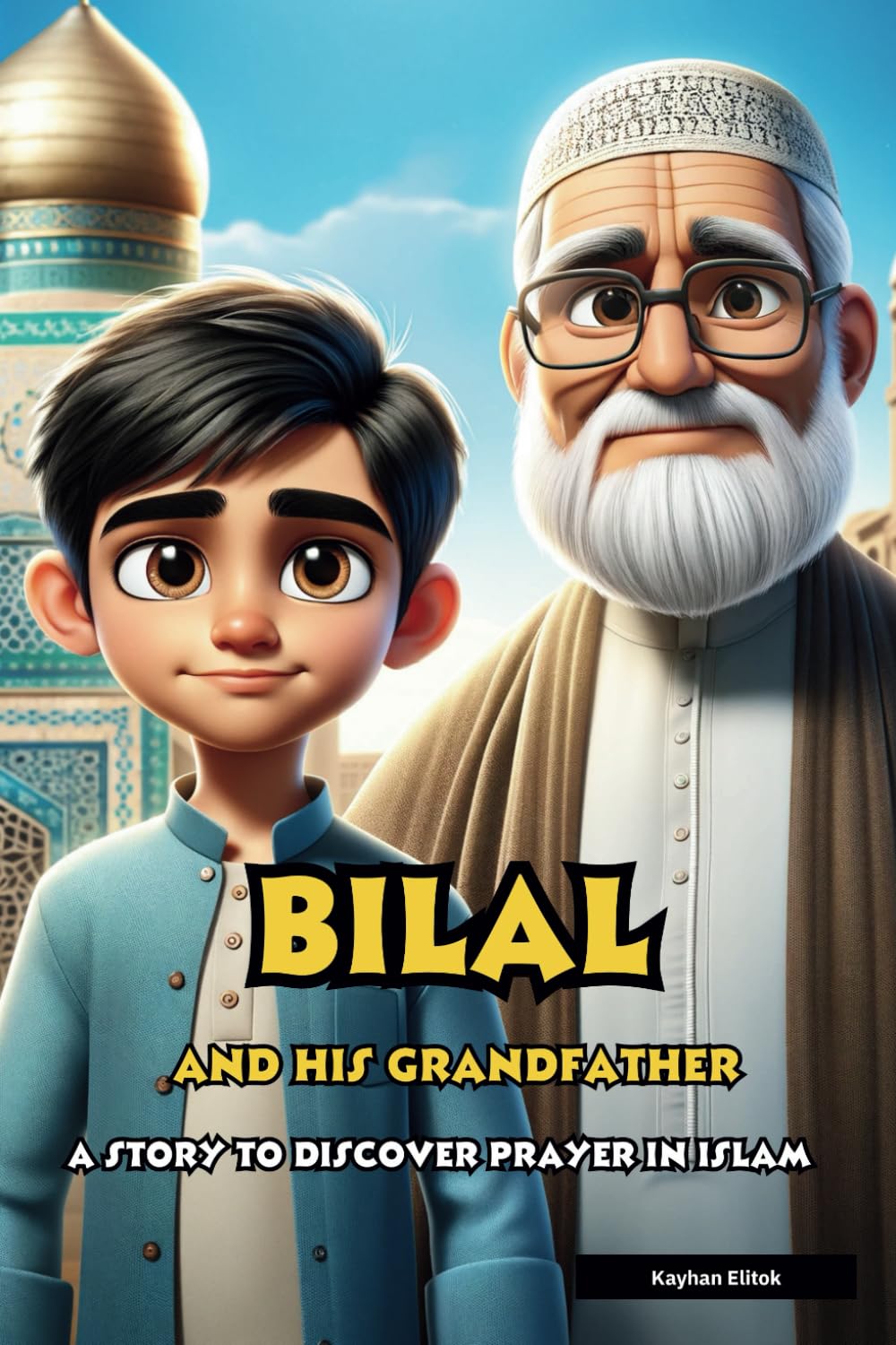 Bilal and his grandfather: A Story to Discover Prayer in Islam: 1 (the five pillars of Islam)