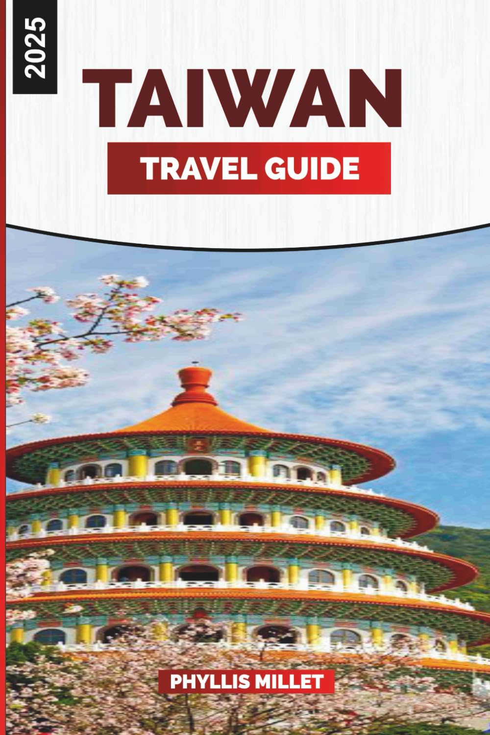 TAIWAN TRAVEL GUIDE 2025: Explore Taiwan: Food, Culture, Nature Trails, and City Highlights