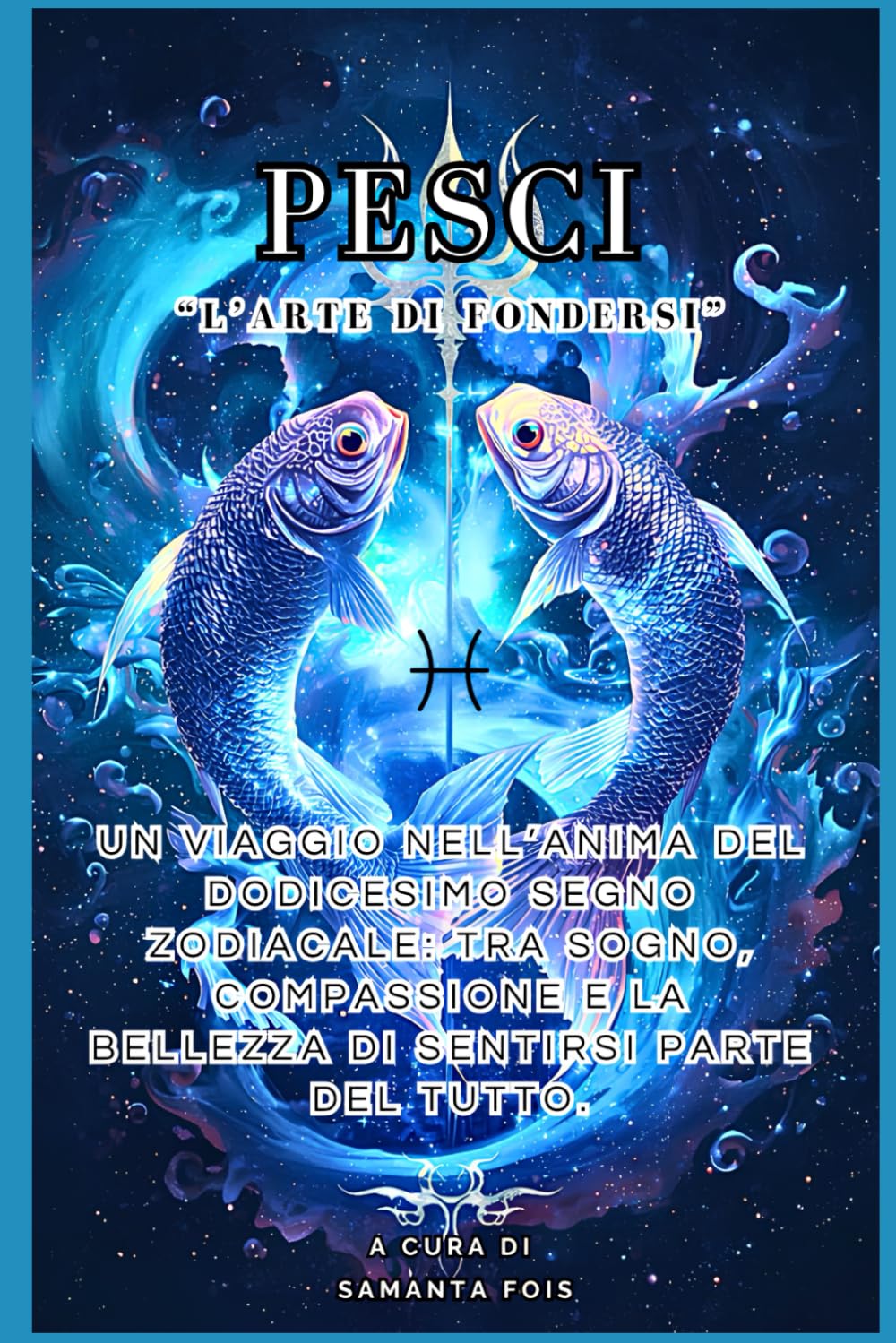 PESCI – “L’Arte di Fondersi” (“I Dodici Volti dello Zodiaco”)