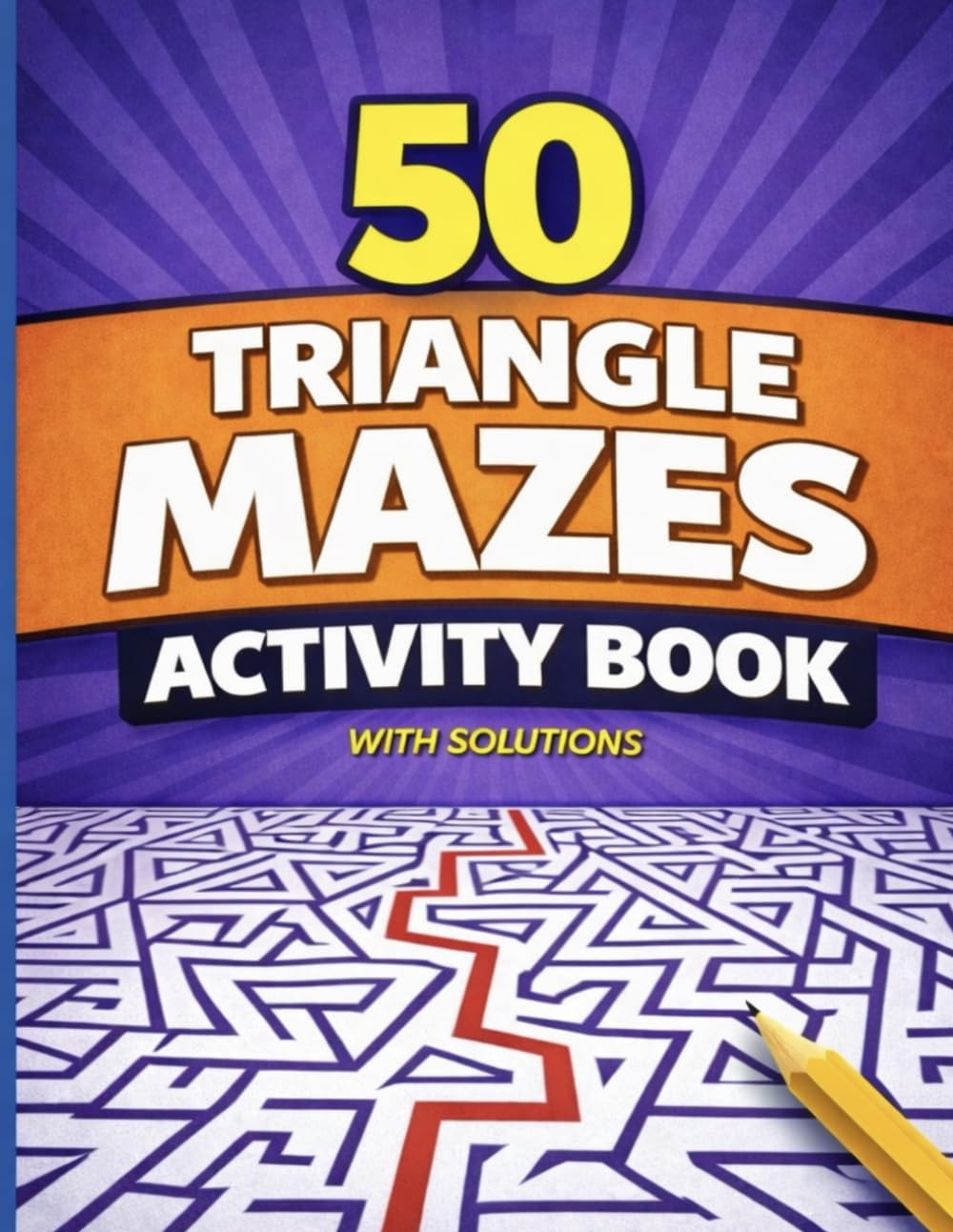 50 Triangle Mazes Activity Book: Geometric Maze Puzzles with Solutions for Kids Ages 6-9 (Bright Path Puzzles and Activity Books)