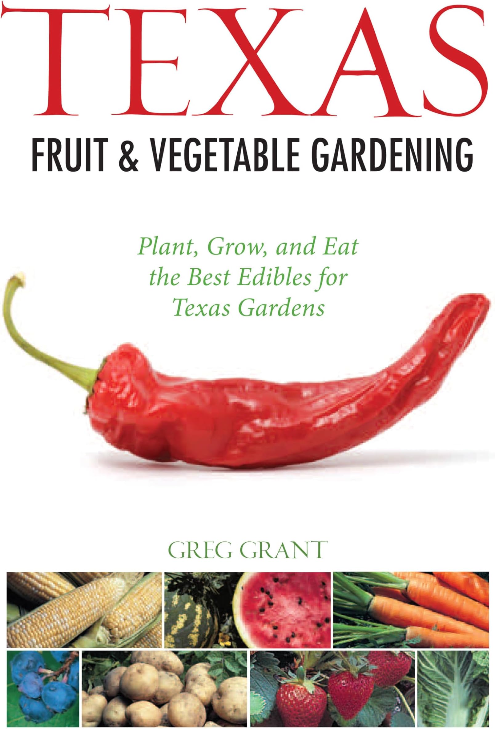 Texas Fruit & Vegetable Gardening: Plant, Grow, and Eat the Best Edibles for Texas Gardens (Fruit & Vegetable Gardening Guides)