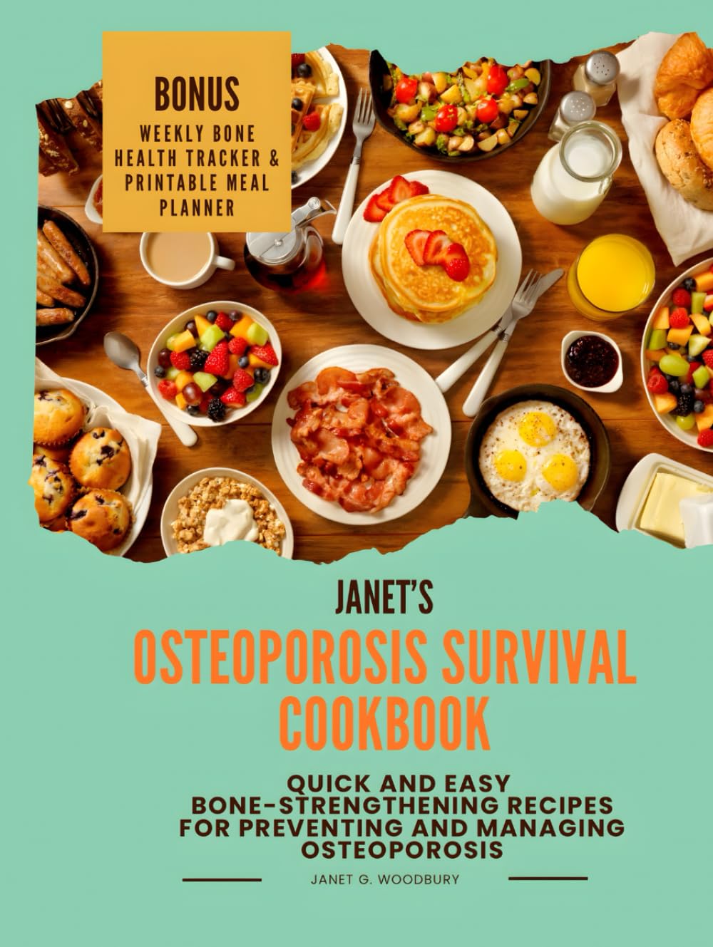 Janet’s Osteoporosis Survival Cookbook: Quick and Easy Bone-strengthening Recipes For Preventing and Managing Osteoporosis (Janet’s Bone Wellness Collection)