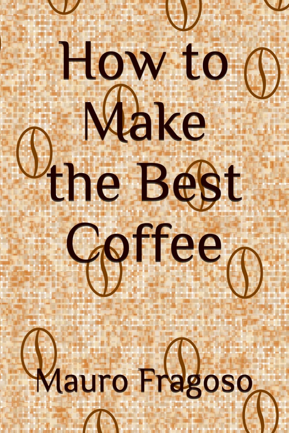 How to Make the Best Coffee (Hot and Cold Drinks)