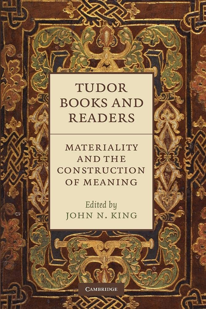 Tudor Books and Readers: Materiality and the Construction of Meaning