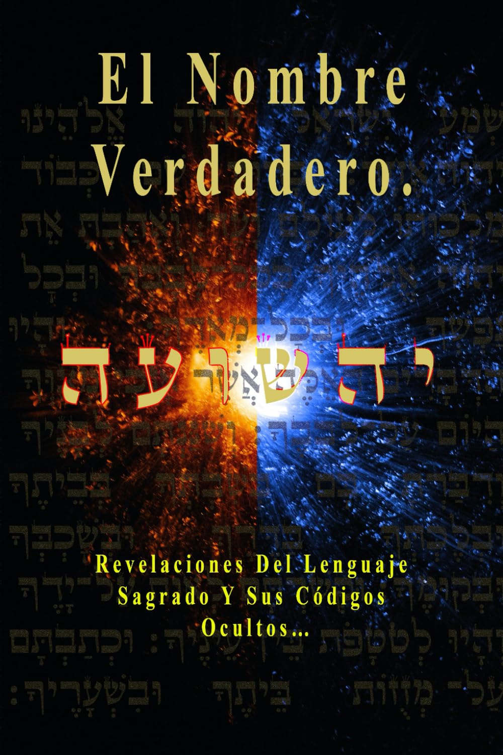 El Nombre Verdadero.: Revelaciones Del Lenguaje Sagrado Y Sus Códigos Ocultos…