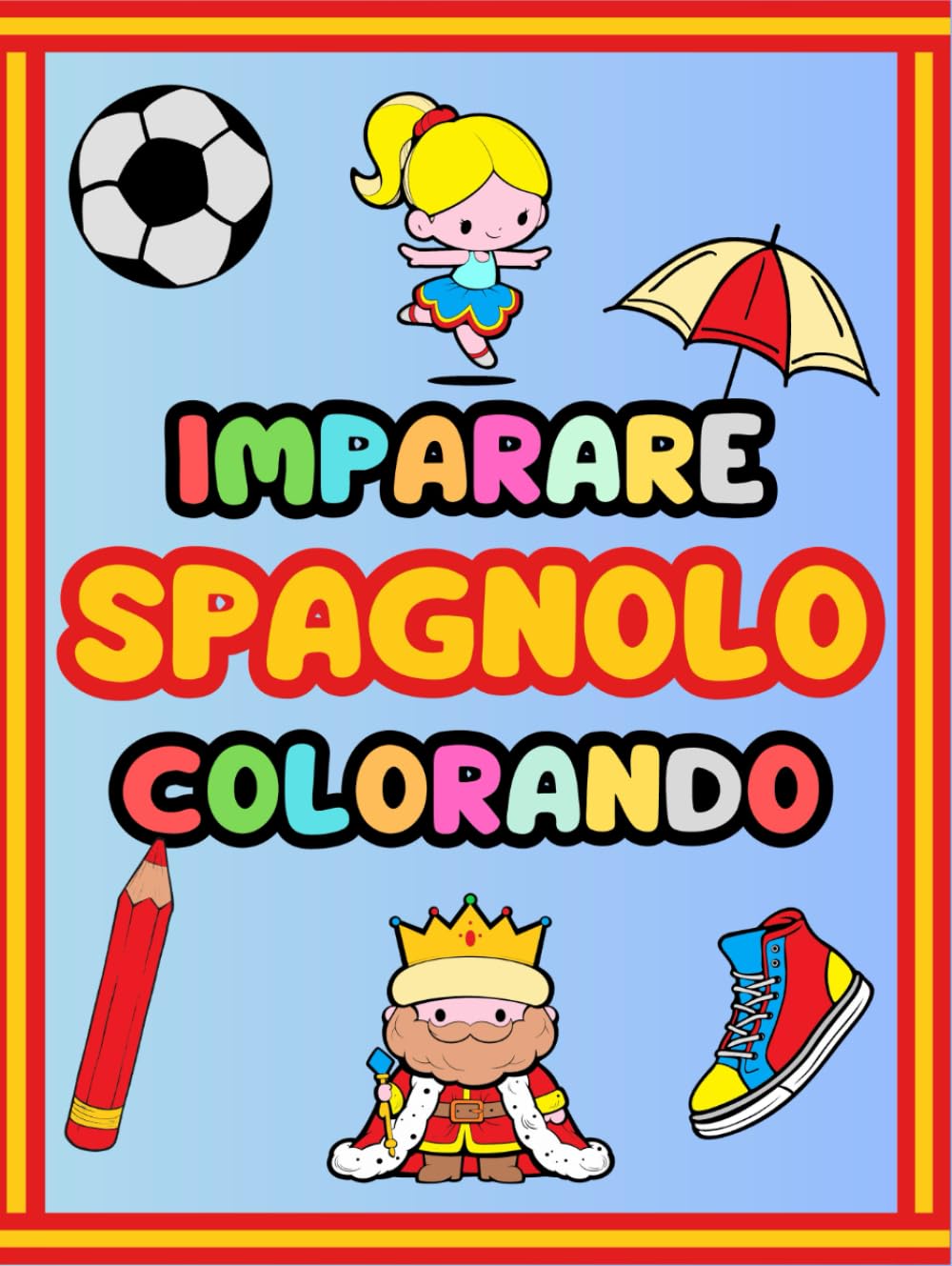 Imparare lo Spagnolo Colorando: Tutto l'alfabeto Maiuscolo e Minuscolo con la Pronuncia, numeri da 1 a 100.000, Disegni da Colorare con Scritte ... impariamo insieme) (Italian Edition)
