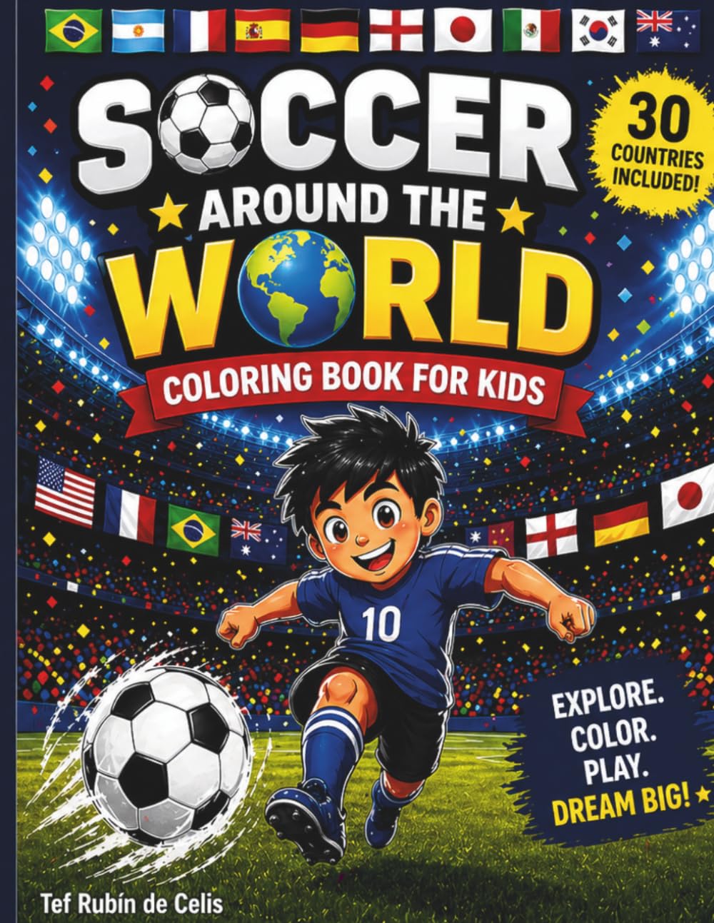 Soccer Around the World: Coloring Book for Kids — Explore 30 Countries, Design Jerseys & Cleats, and Celebrate Soccer Worldwide