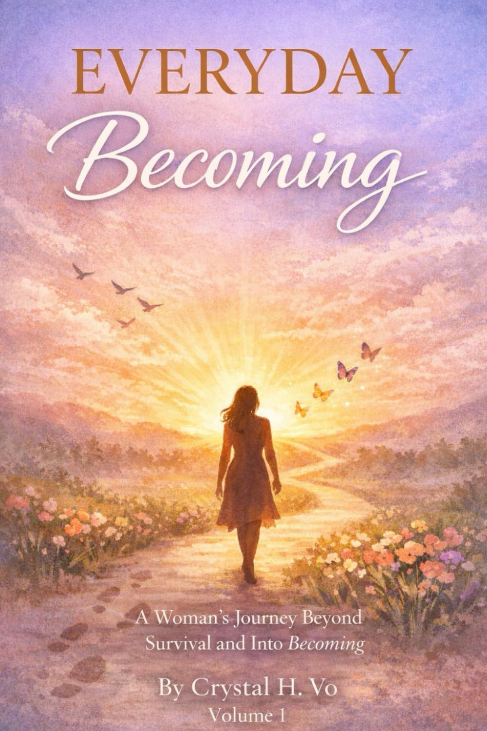 EVERYDAY BECOMING: A WOMAN'S JOURNEY BEYOND SURVIVAL AND INTO BECOMING: 1