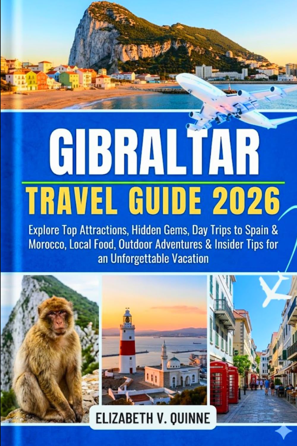 Gibraltar Travel Guide 2026: Explore Top Attractions, Hidden Gems, Day Trips to Spain & Morocco, Local Food, Outdoor Adventures & Insider Tips for an Unforgettable Vacation
