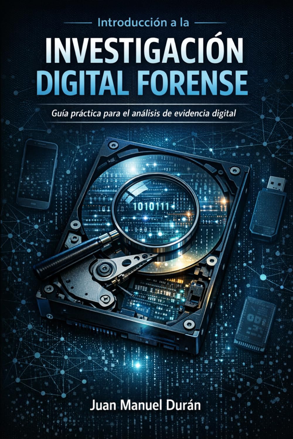 INTRODUCCIÓN A LA INVESTIGACIÓN DIGITAL FORENSE: GUÍA PRÁCTICA PARA EL ANÁLISIS DE EVIDENCIA DIGITAL