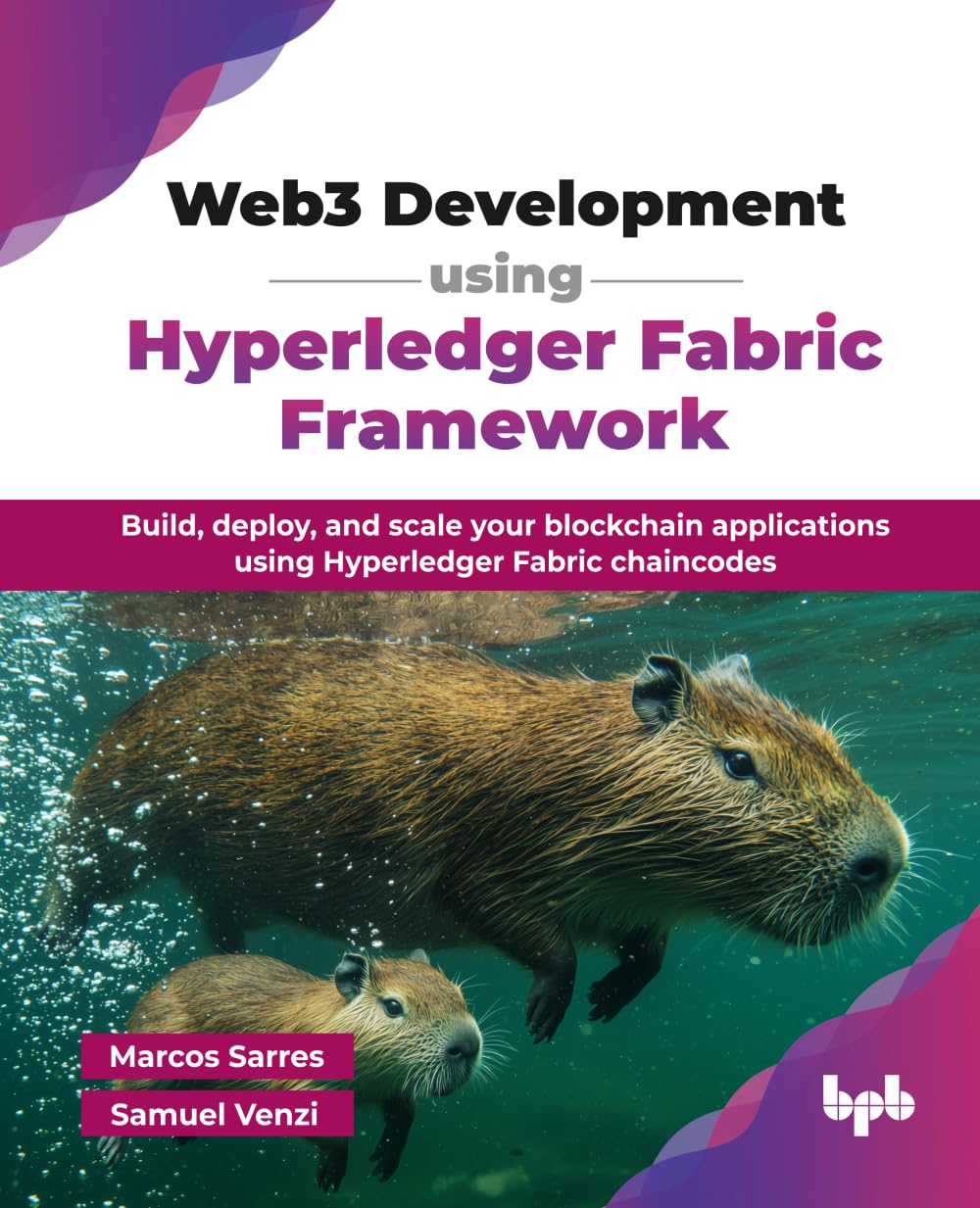 Web3 Development using Hyperledger Fabric Framework: Build, deploy, and scale your blockchain applications using Hyperledger Fabric chaincodes (