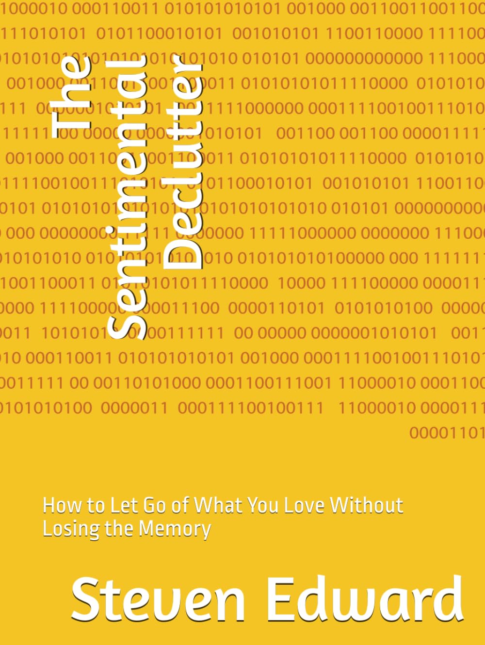 The Sentimental Declutter: How to Let Go of What You Love Without Losing the Memory (Decluttering Collection)