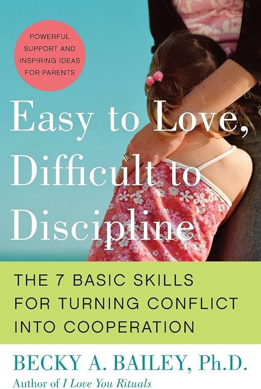 Easy to Love, Difficult to Discipline: The 7 Basic Skills for Turning Conflict into Cooperation Eas