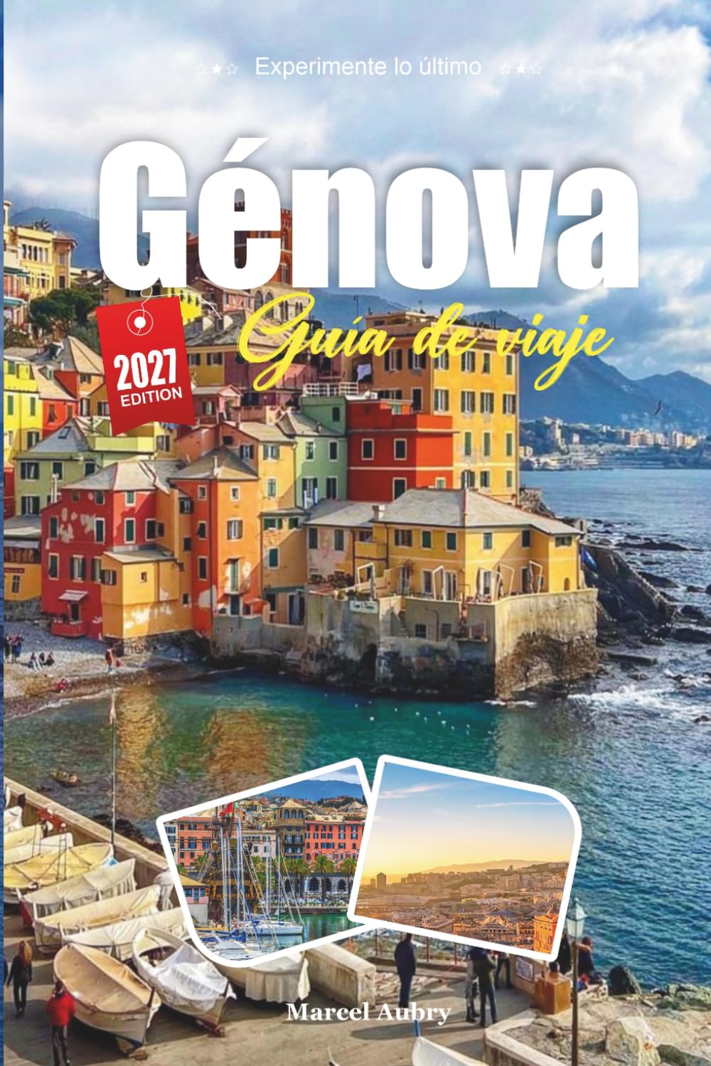 GUIDA DI VIAGGIO GENOVA 2027: Scopri una vacanza indimenticabile, con le migliori attrazioni, itinerari, cibo, gite giornaliere, hotel e consigli di viaggio economici.