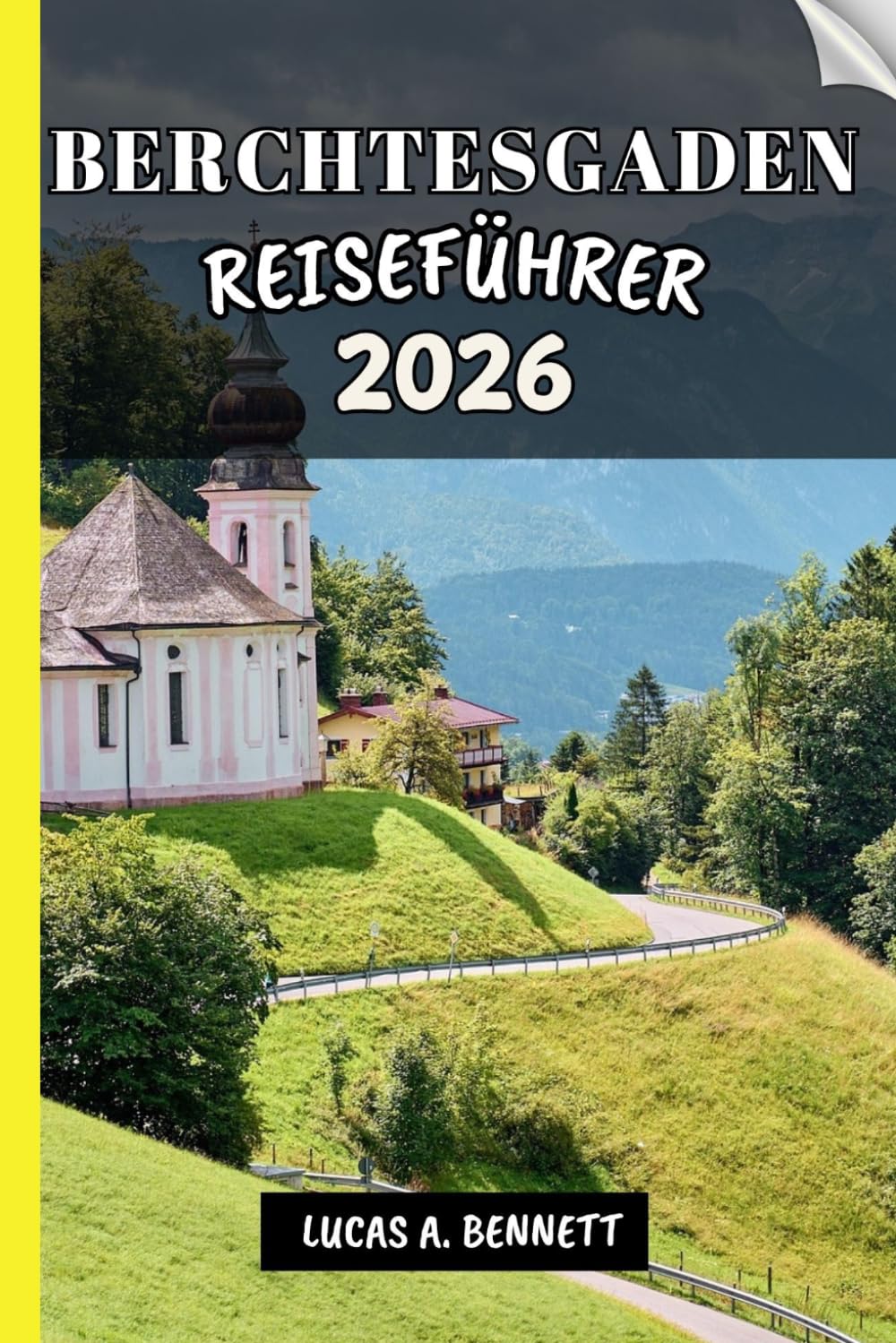 BERCHTESGADEN REISEFÜHRER 2026: Ihr Reiseführer für bleibende Erinnerungen, unvergessliche Abenteuer und einzigartige Erlebnisse.