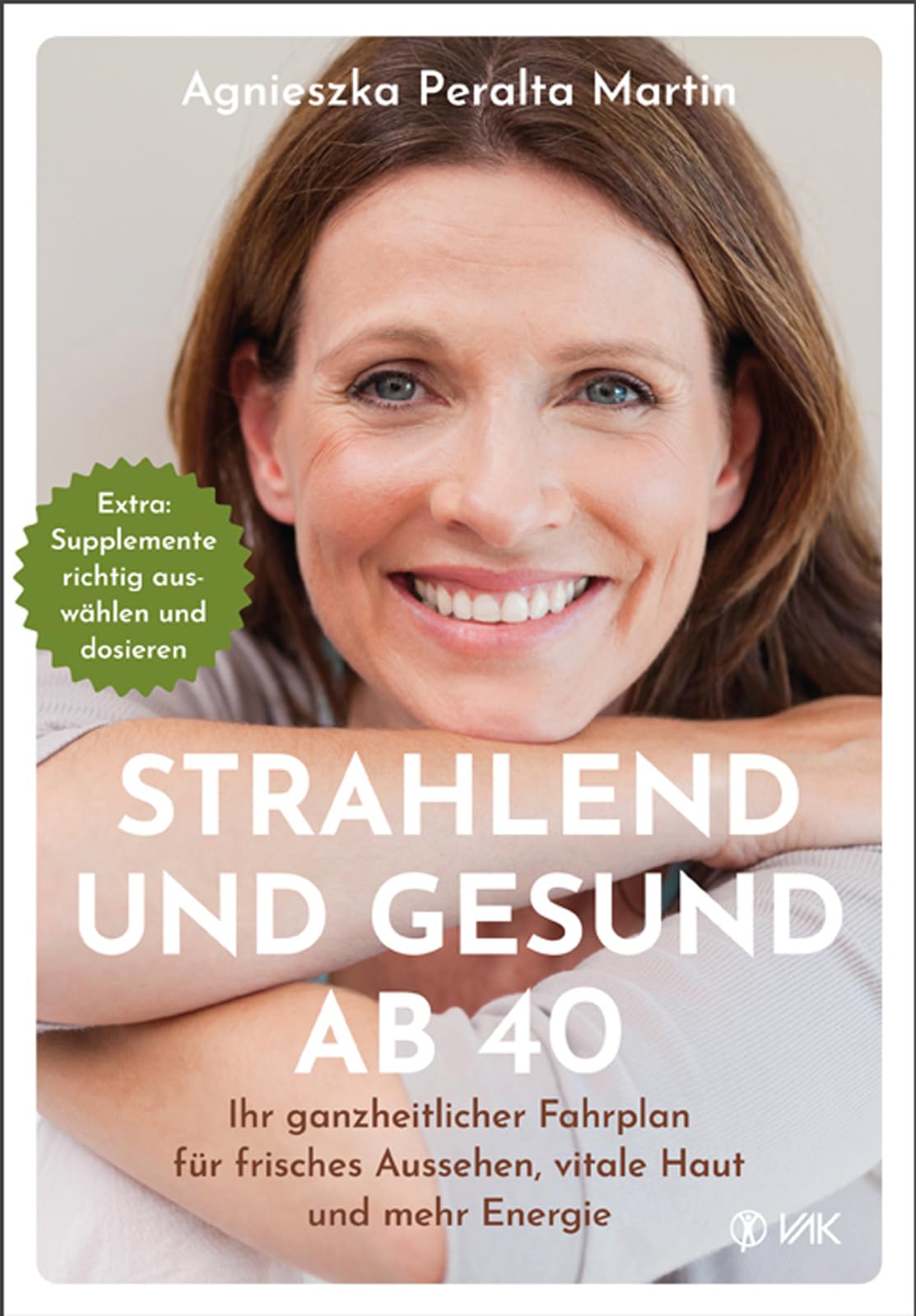 Strahlend und gesund ab 40: Ihr ganzheitlicher Fahrplan für frisches Aussehen, vitale Haut und mehr Energie
