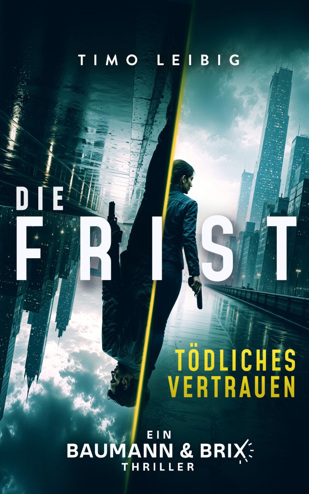 Die Frist: Tödliches Vertrauen: Thriller: 1 (Baumann Und Brix)