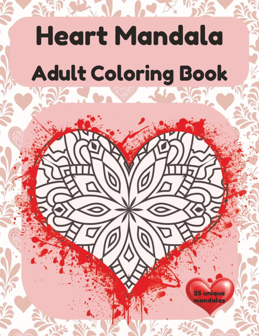 Heart Mandala Adult Coloring Book: A Relaxing Coloring Book for Love, Stress Relief, and Mindfulness