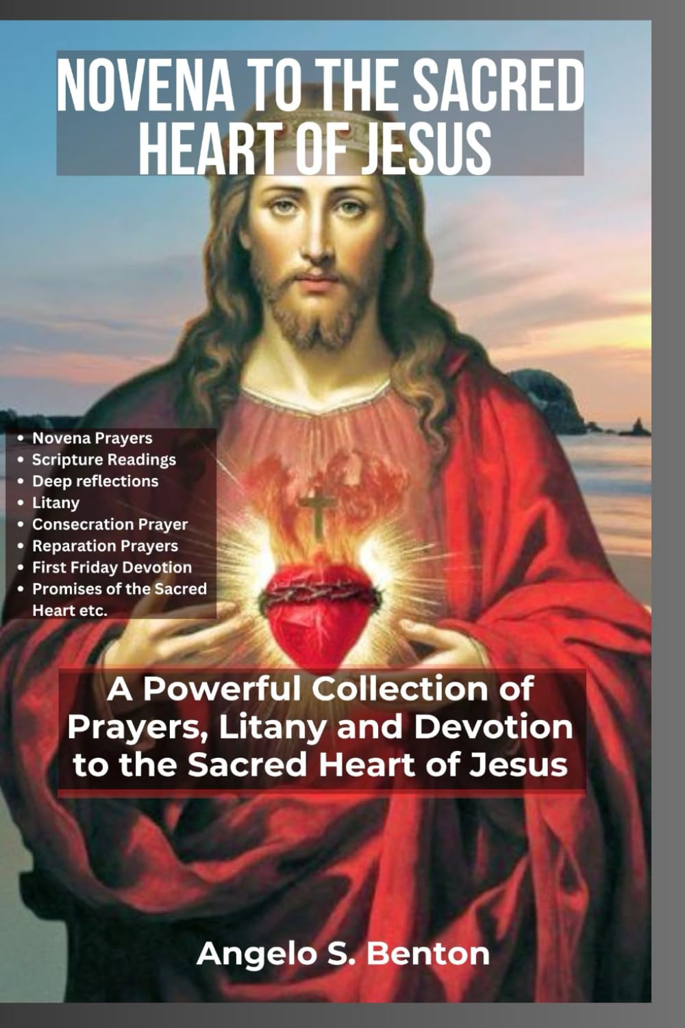 Novena to the Sacred Heart of Jesus: A Powerful Collection of Prayers, Litany and Devotion to the Sacred Heart of Jesus (Powerful Catholic Novena Prayers and Devotions)