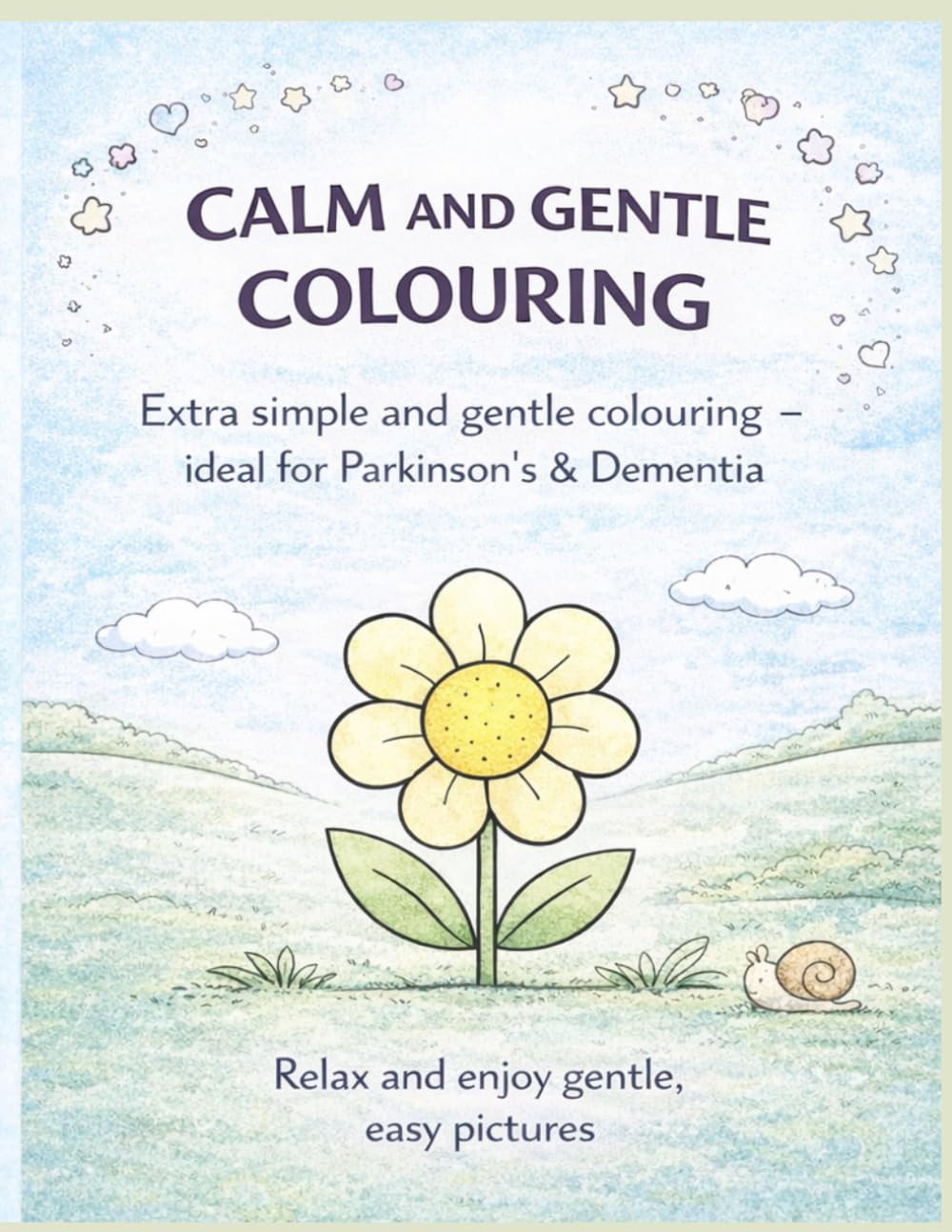 Calm and Gentle Colouring: Clean, simple, easy to understand (Colouring Books for People with Parkinsons or Dementia)