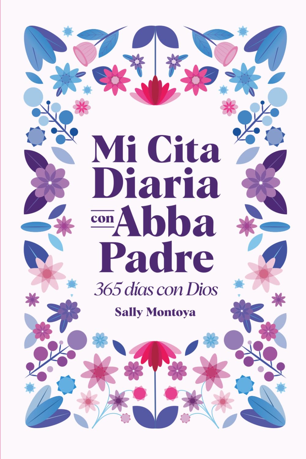 MI CITA DIARIA CON ABBA PADRE (3ERA EDICIÓN): 365 DÍAS CON DIOS
