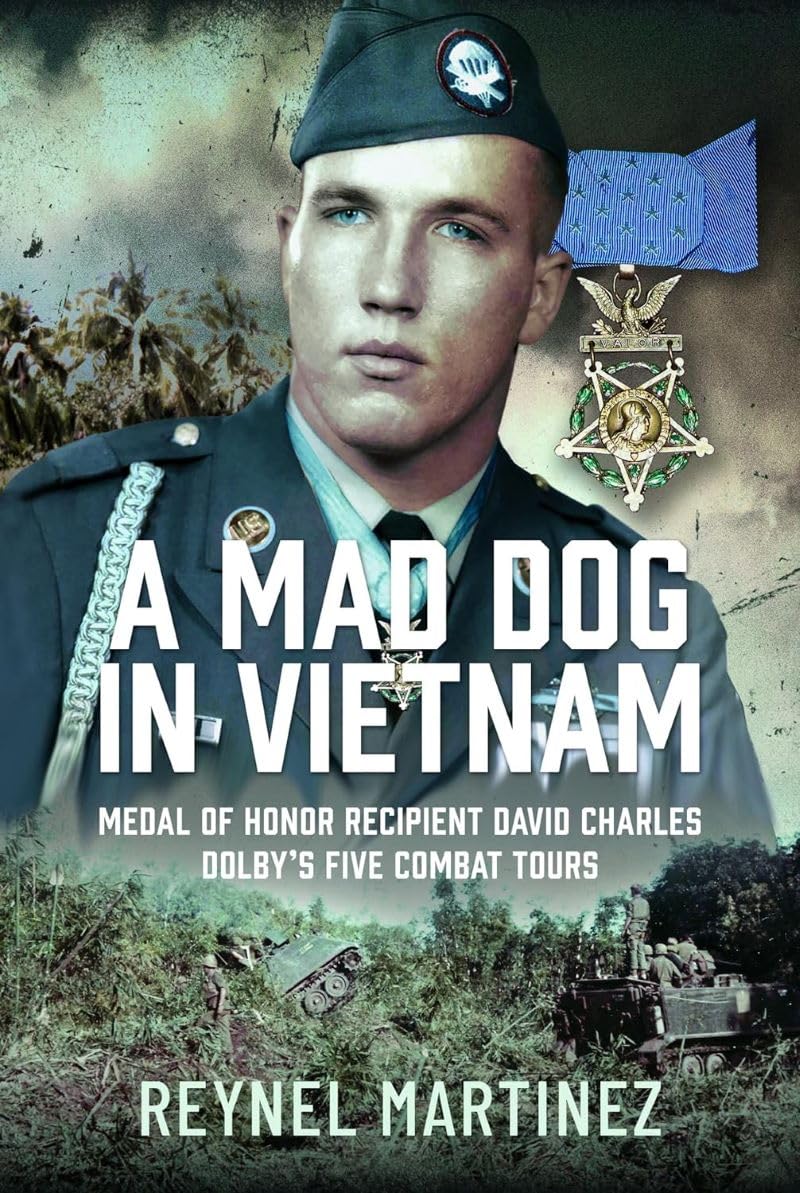 A Hero Among Brave Men: The Story of David Charles “Mad Dog” Dolby, Medal of Honor Recipient