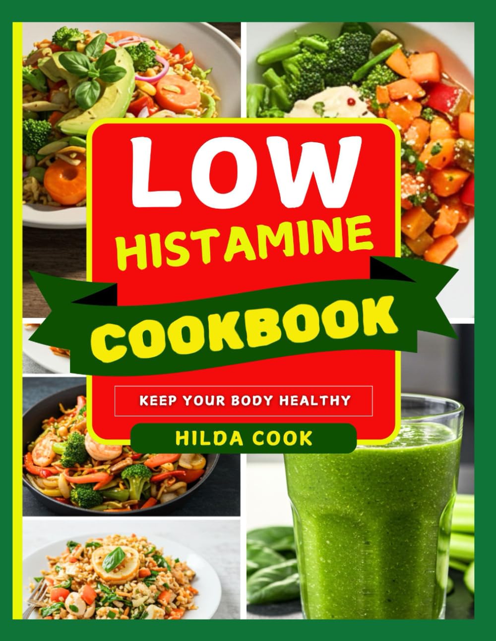 LOW HISTAMINE COOKBOOK: 100+ Gut Friendly Recipes to Relieve Inflammation, Beat Fatigue and Boost Hormones Everyday