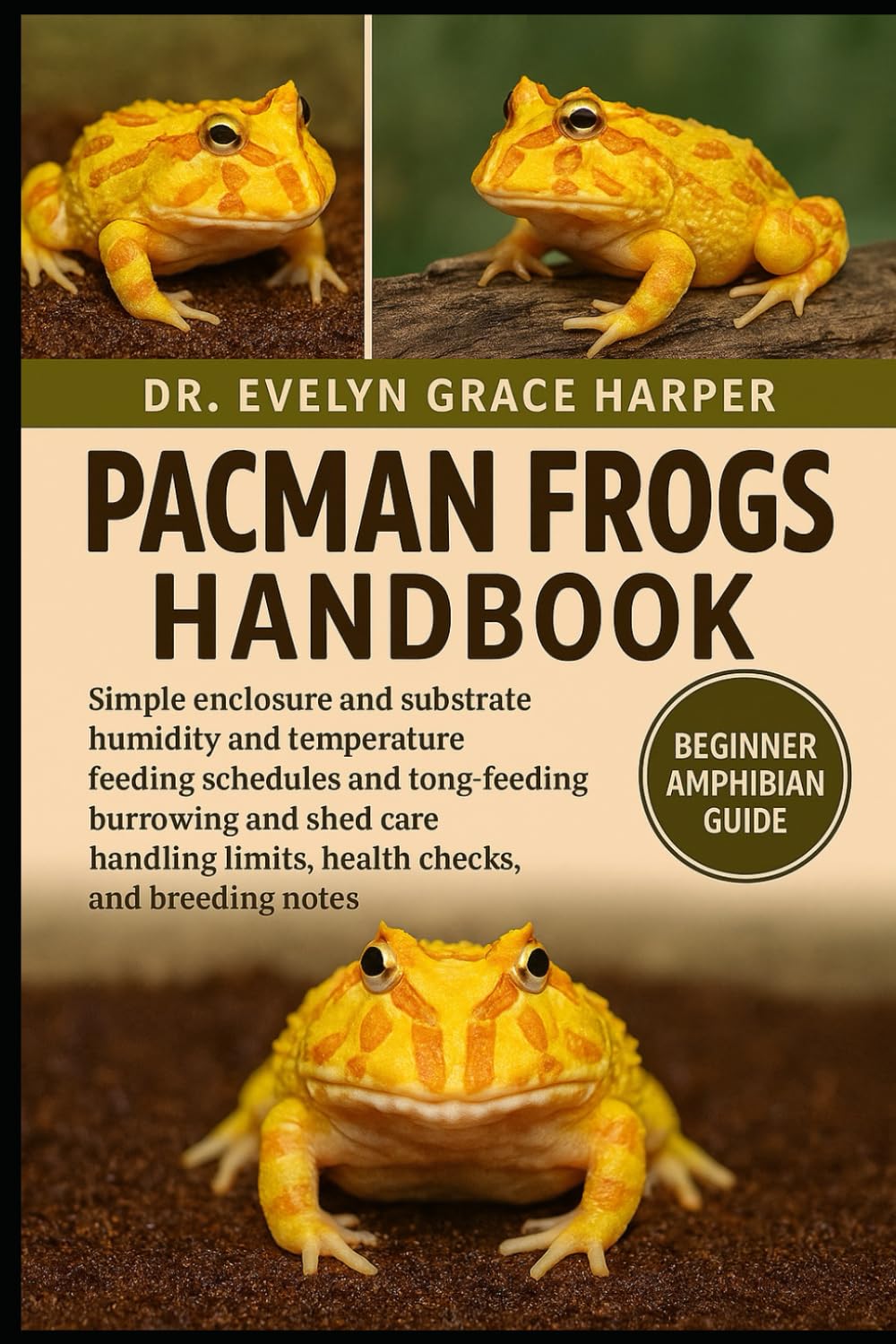 PACMAN FROGS HANDBOOK: Beginner Amphibian Guide — simple enclosure and substrate, humidity and temperature, feeding schedules and tong-feeding, ... limits, health checks, and breeding notes