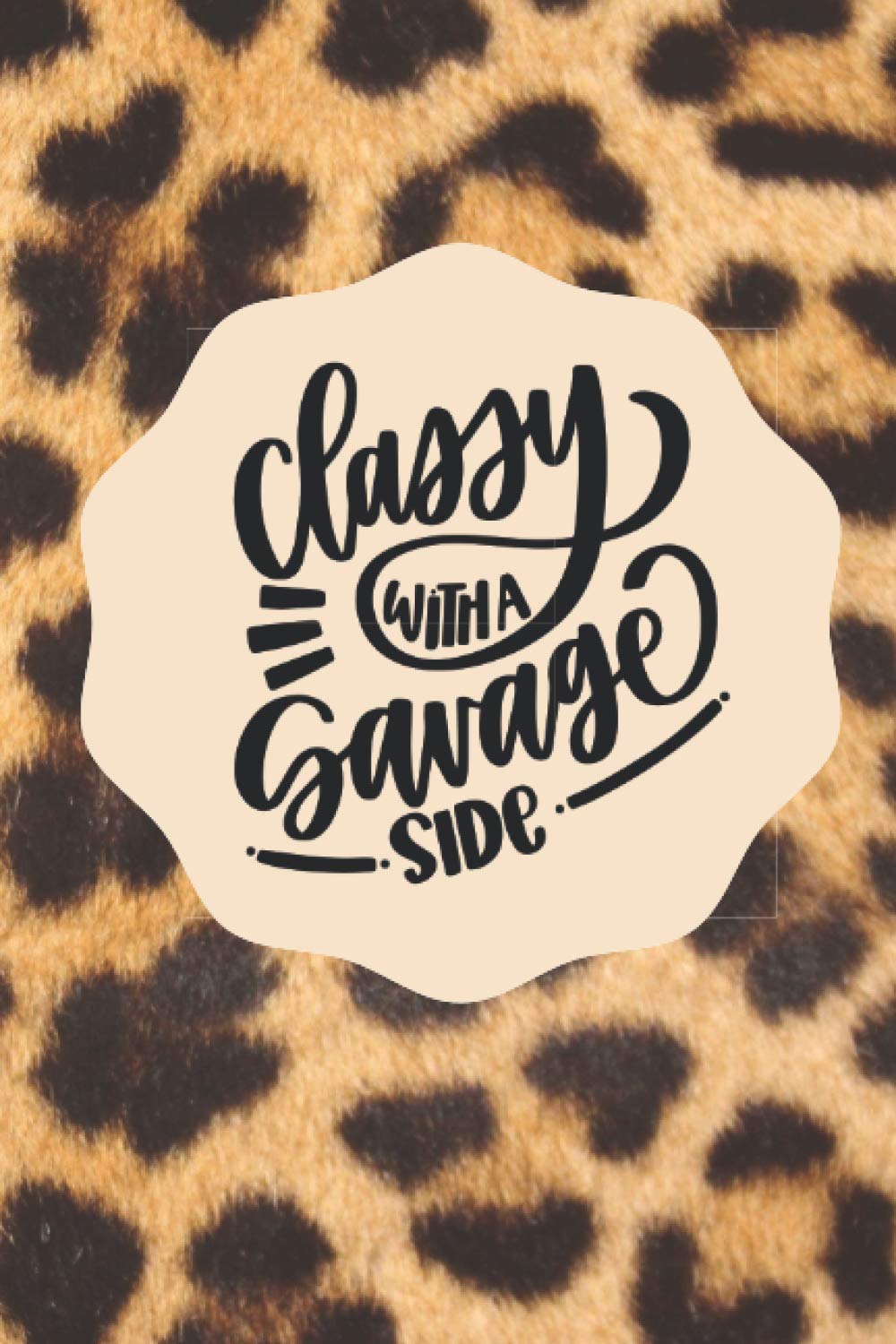 Classy With A Savage Side Leopard Lined Notebook: College Ruled Notebook