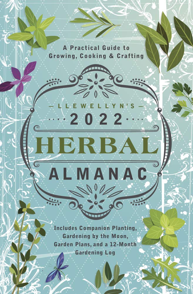 Llewellyn's 2022 Herbal Almanac: A Practical Guide to Growing, Cooking & Crafting (Llewellyn's Herbal Almanac)