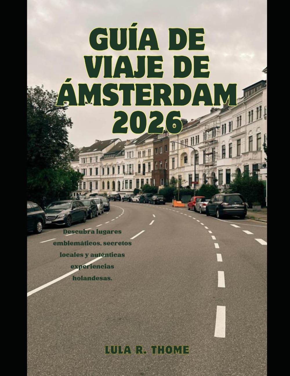 GUÍA DE VIAJE DE ÁMSTERDAM 2026: Descubra lugares emblemáticos, secretos locales y auténticas experiencias holandesas.: 62 (The Global Explorer Travel Guide Series 2026)