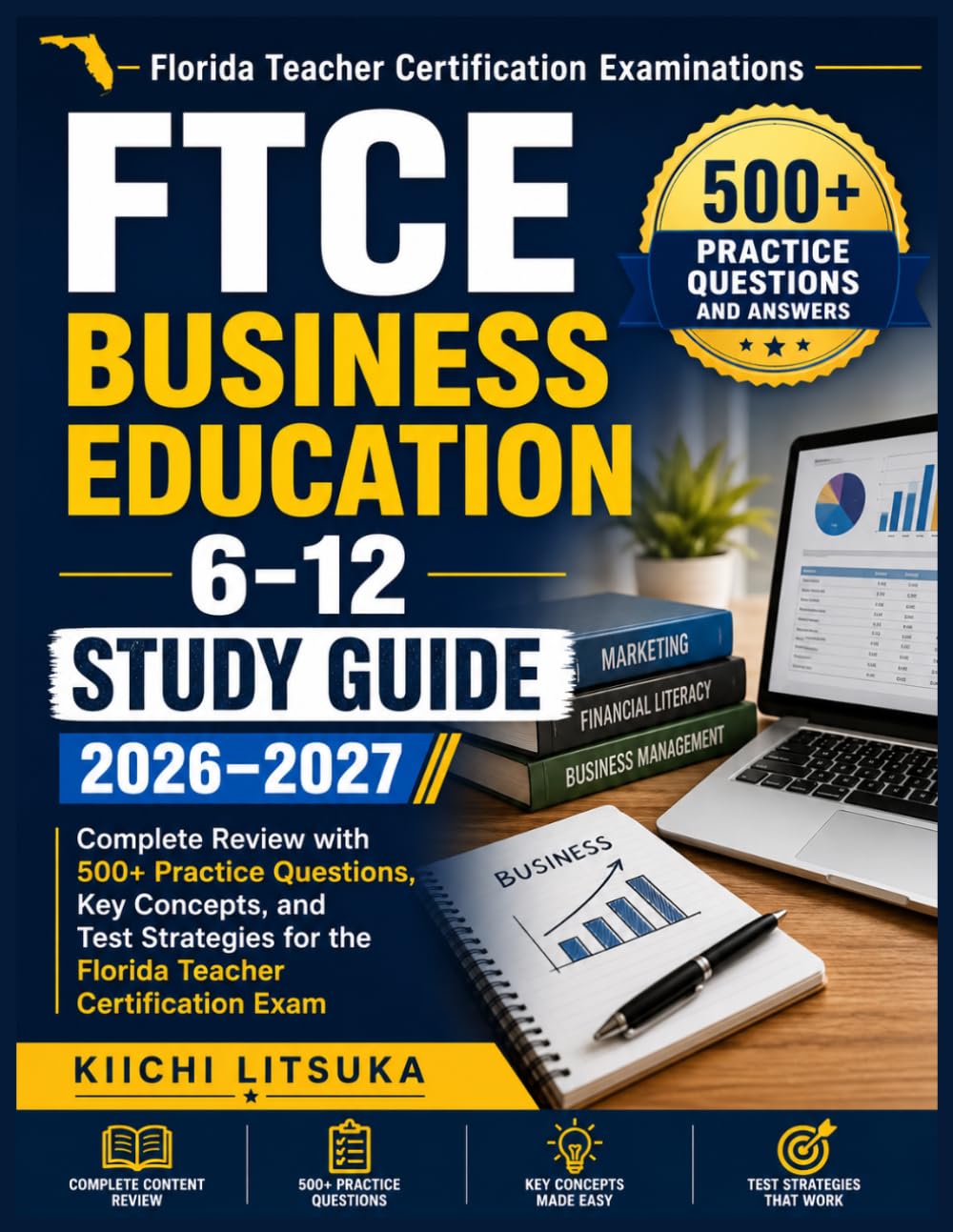 FTCE BUSINESS EDUCATION 6-12 STUDY GUIDE 2026-2027: Complete Review with 500+ Practice Questions, Key Concepts, and Test Strategies for the Florida Teacher Certification Exam