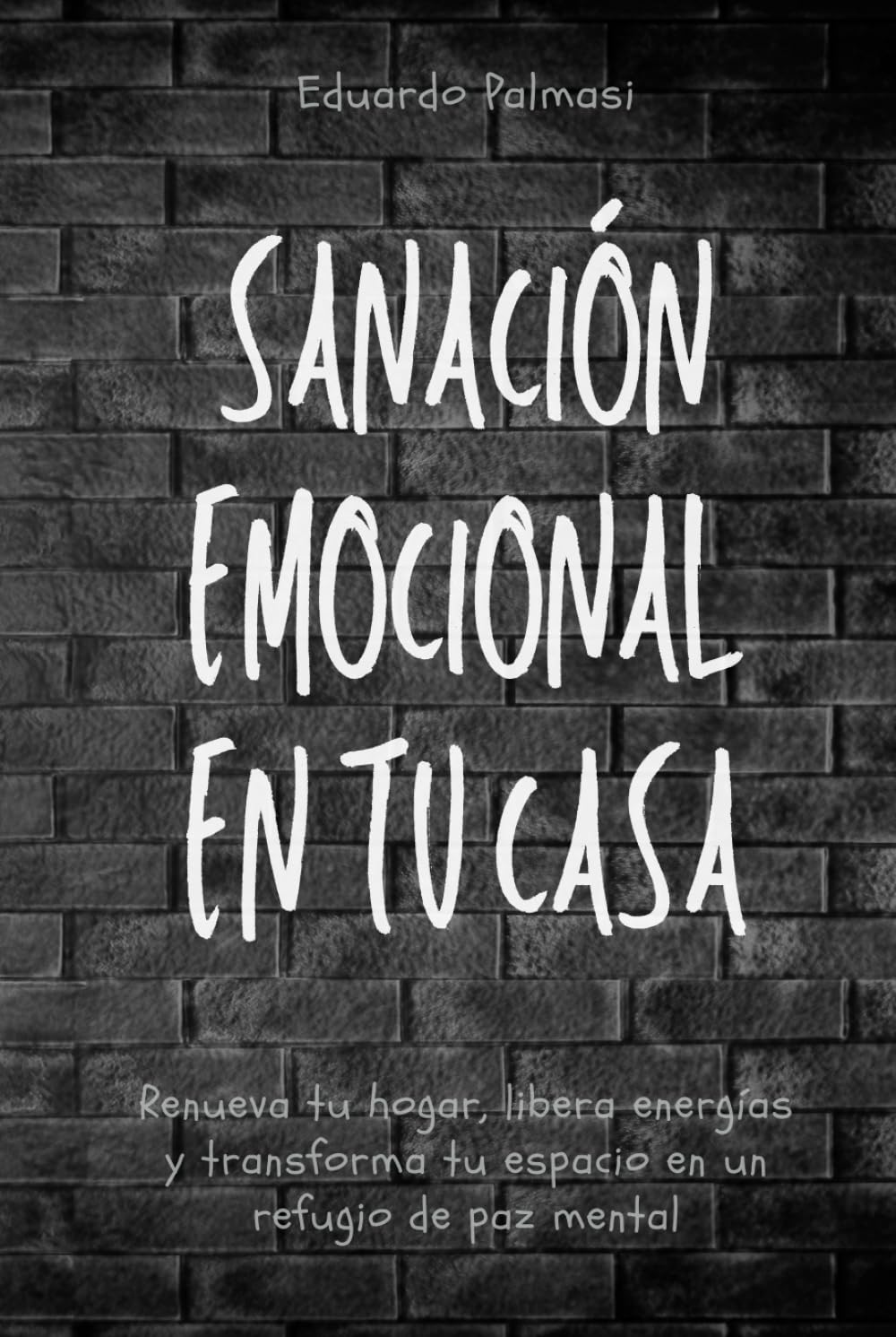 Sanación emocional en tu casa: Renueva tu hogar, libera energías y transforma tu espacio en un refugio de paz mental